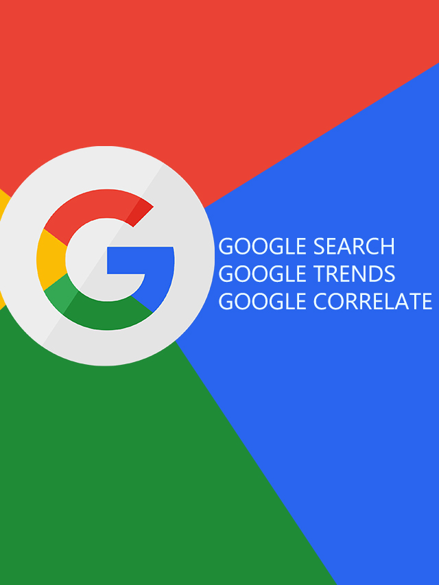 Google Search, Google Trends, and Google Correlate